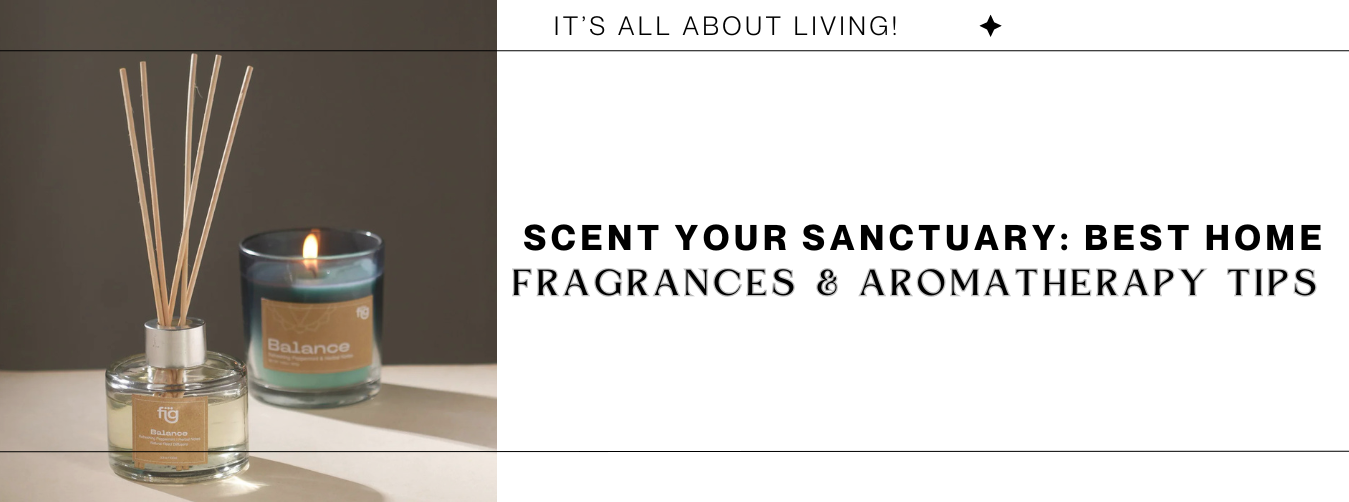 Scent Your Sanctuary: Best Home Fragrances & Aromatherapy Tips