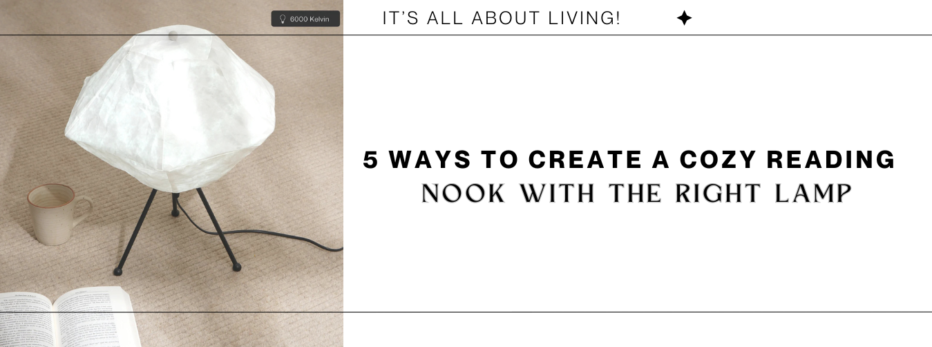 5 Ways to Create a Cozy Reading Nook with the Right Lamp