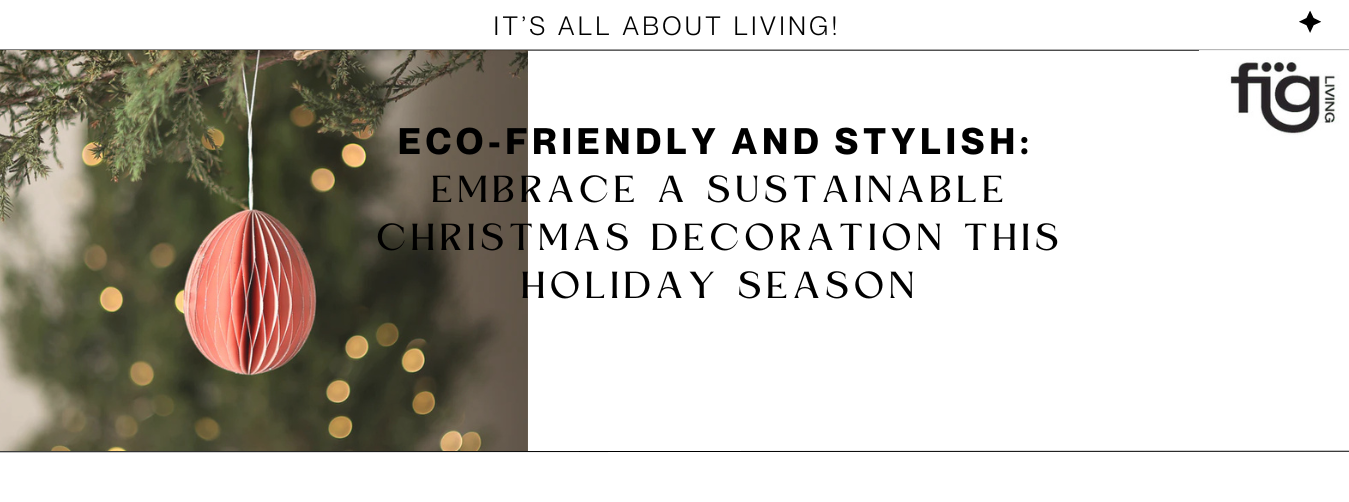 Eco-Friendly and Stylish: Embrace a Sustainable Christmas Decoration this Holiday Season