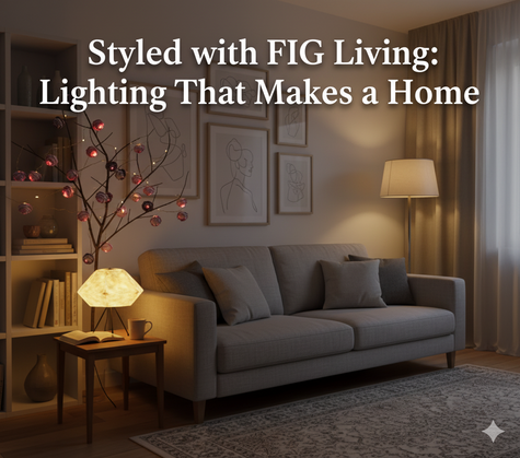 Styled with FIG Living: Lighting That Makes a Home