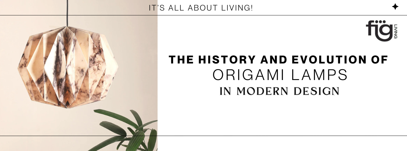 The History and Evolution of Origami Lamps in Modern Design