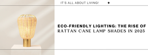 Eco‑Friendly Lighting: The Rise of Rattan Cane Lamp Shades in 2025