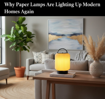 Why Paper Lamps Are Lighting Up Modern Homes Again