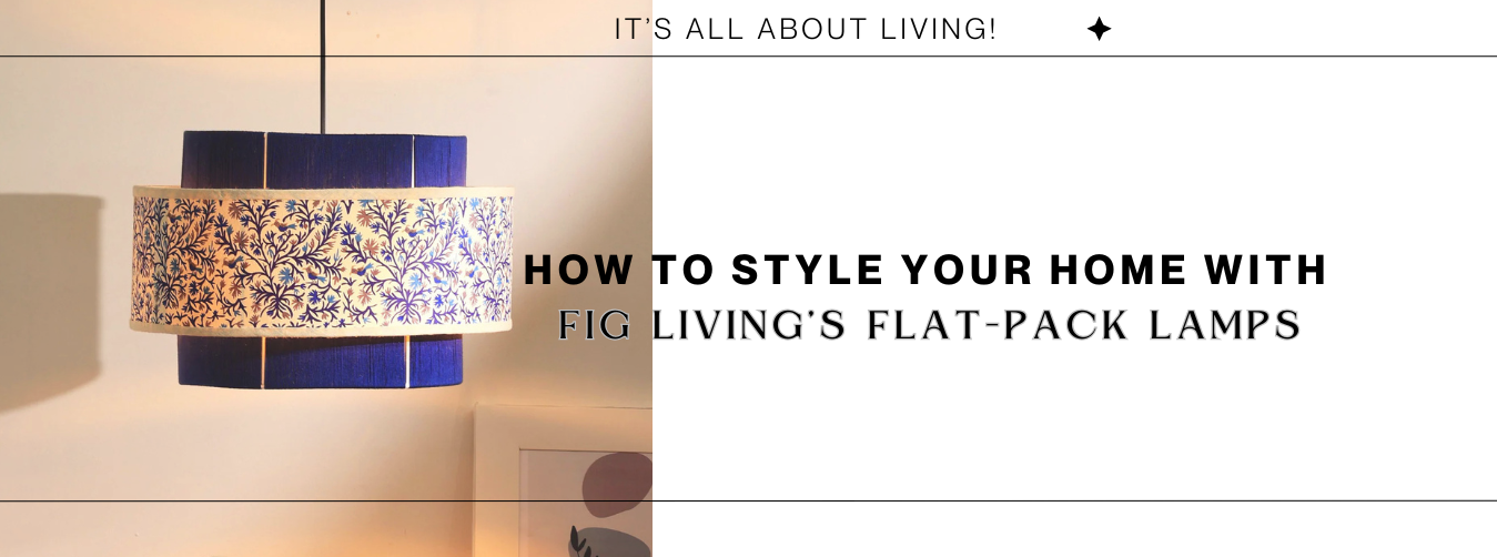 How to Style Your Home with Fig Living’s Flat-Pack Lamps