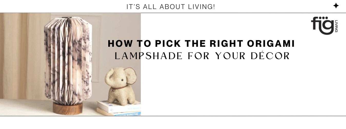 How to Pick the Right Origami LampShade for Your Décor