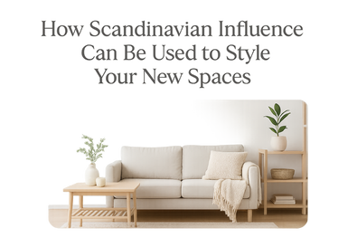 How Scandinavian Influence Can Be Used to Style Your New Spaces